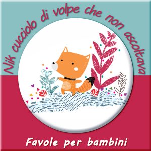 nik cucciolo di volpe che non ascoltava - favole per bambini