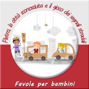 pietro la citta sconosciuta e il gioco dei segnali stradali - favole per bambini